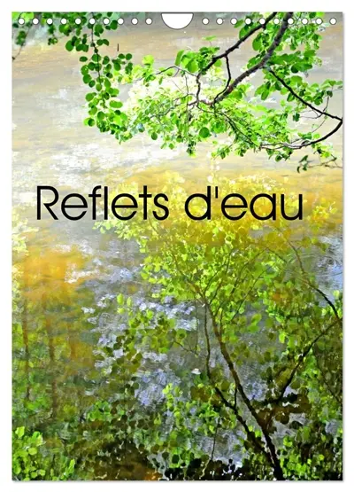 Reflets d'eau (Calendrier mural 2026 DIN A4 horizontal), CALVENDO calendrier mensuel : Photographies de reflets dans l'eau