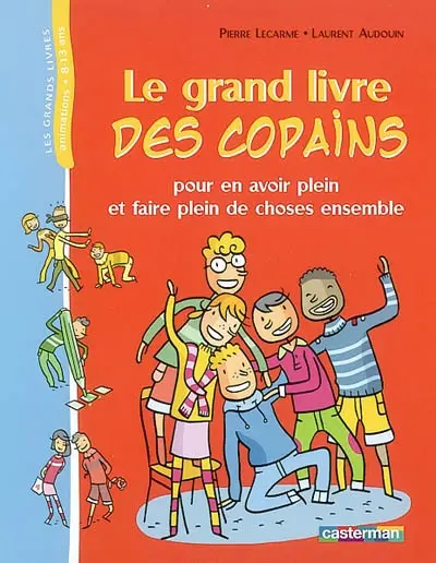 Le grand livre des copains : pour en avoir plein et faire plein de choses ensemble