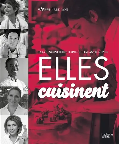 Elles cuisinent : à la rencontre des femmes chefs dans la monde