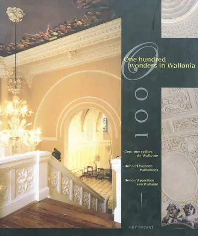 One hundred wonders in Wallonia. Cent merveilles de Wallonie. Hundert wunder Walloniens. Honderd pareltjes van Wallonië