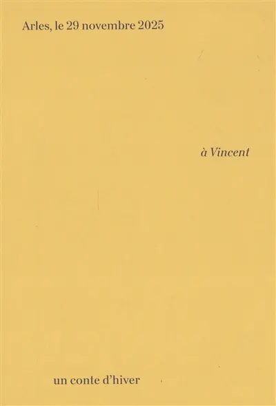 A Vincent : un conte d'hiver : Arles, le 29 novembre 2025