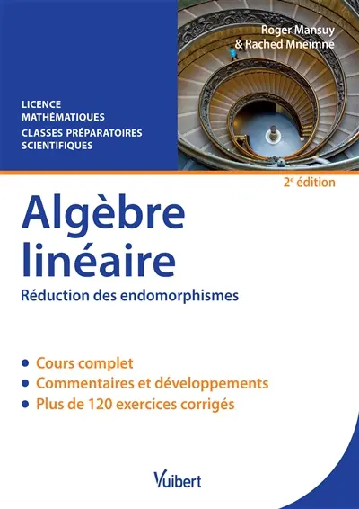 Algèbre linéaire, réduction des endomorphismes : cours & exercices corrigés : licence mathématiques, classes préparatoires scientifiques