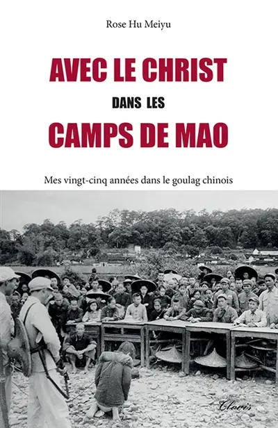 Avec le Christ dans les camps de Mao : mes vingt-cinq années dans le goulag chinois