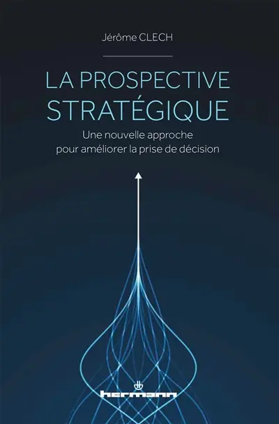 La prospective stratégique : une nouvelle approche pour améliorer la prise de décision