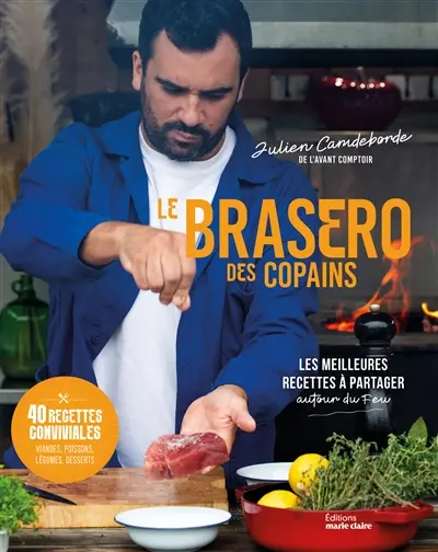 Le brasero des copains : les meilleures recettes à partager autour du feu : 40 recettes conviviales, viandes, poissons, légumes, desserts