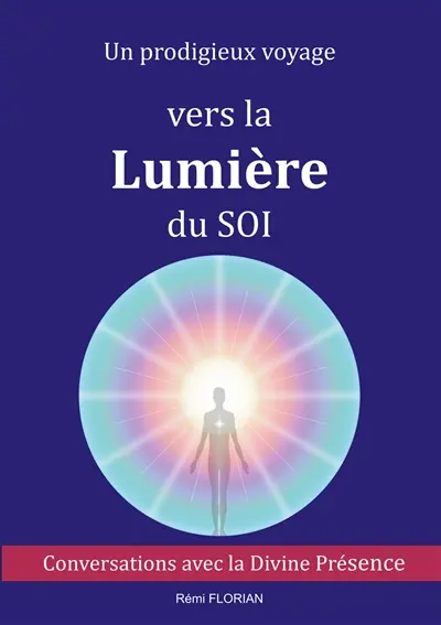 Un prodigieux voyage vers la Lumière du SOI : Conversations avec la Divine Présence