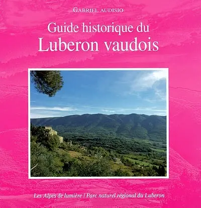 Alpes de lumière (Les), n° 139. Guide historique du Lubéron vaudois