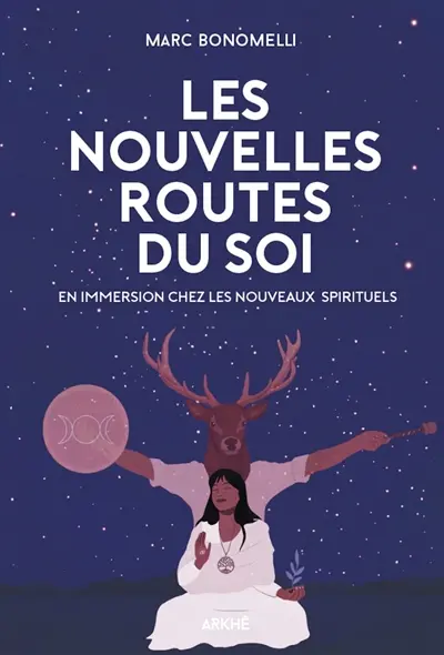 Les nouvelles routes du soi : en immersion chez les nouveaux spirituels