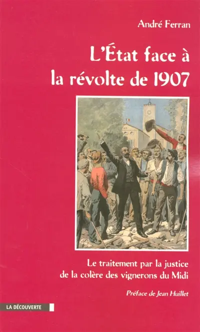 L'Etat face à la révolte de 1907 : le traitement par la justice de la colère des vignerons du Midi