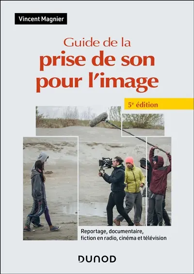 Guide de la prise de son pour l'image : reportage, documentaire, fiction en radio, cinéma et télévision