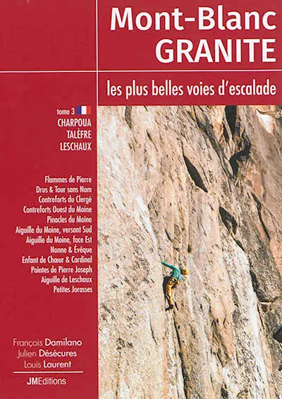 Mont-Blanc granite : les plus belles voies d'escalade. Vol. 3. Charpoua, Talèfre, Leschaux