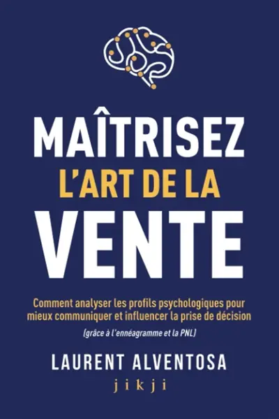 Maîtrisez l'art de la vente : comment analyser les profils psychologiques pour mieux communiquer et influencer la prise de décision (grâce à l'ennéagramme et la PNL)