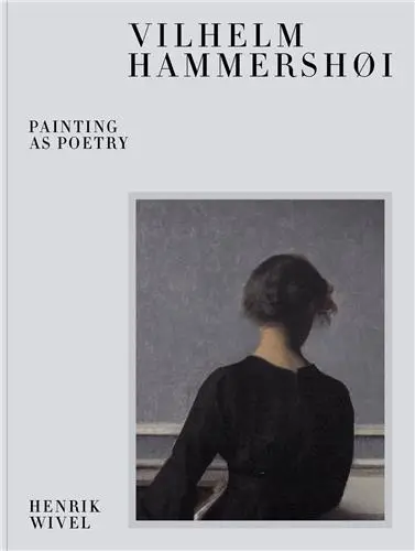 Vilhelm Hammershoi : Painting as Poetry