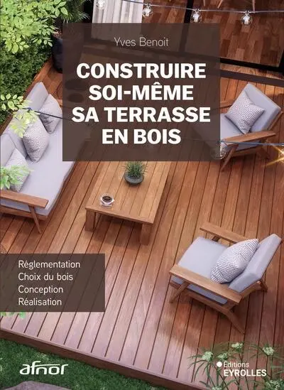Construire soi-même sa terrasse en bois : réglementation, choix du bois, conception, réalisation