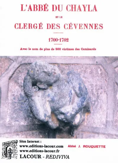 L'abbé du Chayla et le clergé des Cévennes, 1700-1702 : avec le nom de plus de 500 victimes des camisards : documents inédits