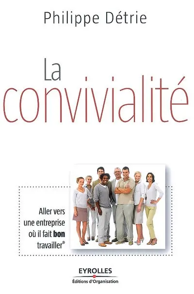 La convivialité : aller vers une entreprise où il fait bon travailler