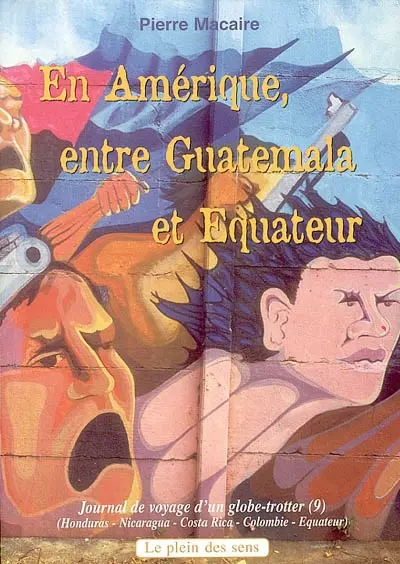 Journal de voyage d'un globe-trotter : Honduras, Nicaragua, Costa Rica, Colombie, Equateur. Vol. 9. En Amérique, entre Guatémala et Equateur