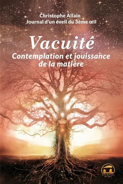 Journal d'un éveil du 3e oeil. Vol. 3. Vacuité, contemplation et jouissance de la matière
