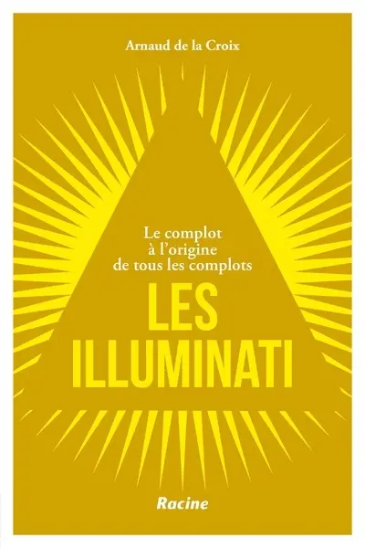 Les Illuminati : le complot à l'origine de tous les complots
