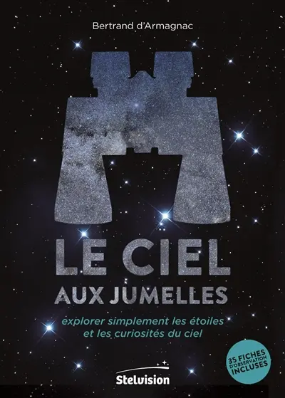 Le ciel aux jumelles : explorer simplement les étoiles et les curiosités du ciel