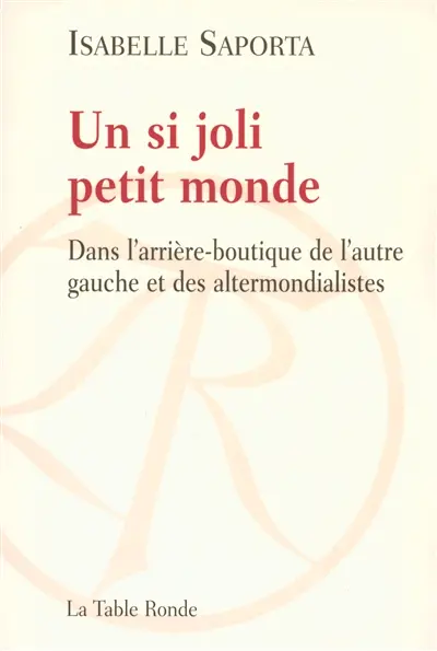 Un si joli petit monde : dans l'arrière-boutique de l'autre gauche et des altermondialistes