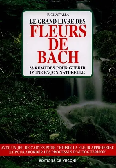 Le grand livre des fleurs de Bach : 38 remèdes pour guérir d'une façon naturelle