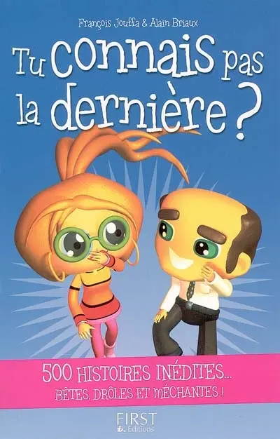 Tu connais pas la dernière ? : 500 histoires inédites... bêtes, drôles et méchantes !