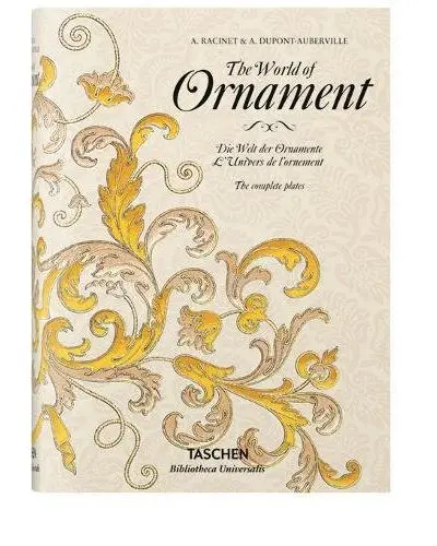 The world of ornament : complete coloured reprint. Die Welt der Ornamente : vollständiger kolorierter nachdruck. L'univers de l'ornement : réimpression complète en couleur