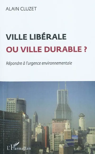 Ville libérale ou ville durable ? : répondre à l'urgence environnementale