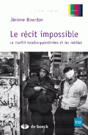 Le récit impossible : le conflit israélo-palestinien et les médias