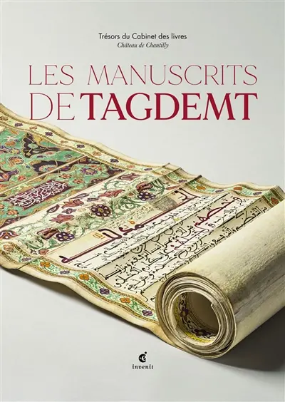 Les manuscrits de Tagdemt : trésors du Cabinet des livres : château de Chantilly