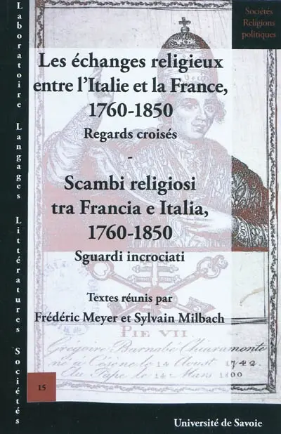 Les échanges religieux entre l'Italie et la France, 1760-1850 : regards croisés. Scambi religiosi tra Francia e Italia, 1760-1850 : sguardi incrociati