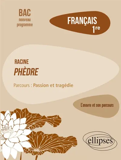 Racine, Phèdre : parcours passion et tragédie : français 1re, bac nouveau programme