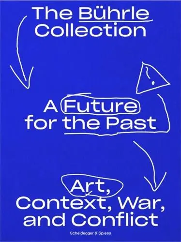 A Future for the Past : The Bührle Collection : Art, Context, War and Conflict