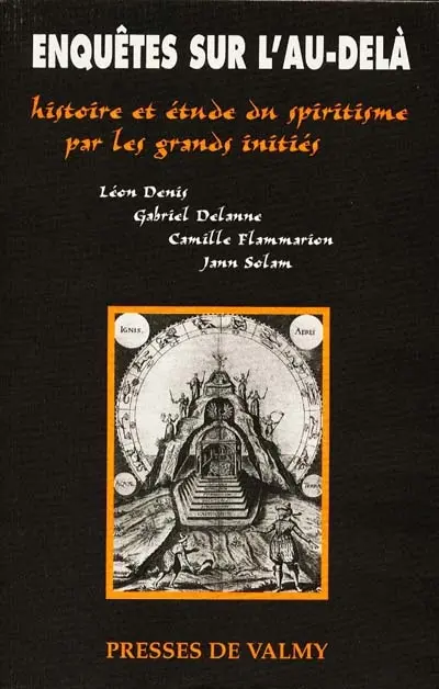 Enquêtes sur l'au-delà : histoire et étude du spiritisme par les grands initiés