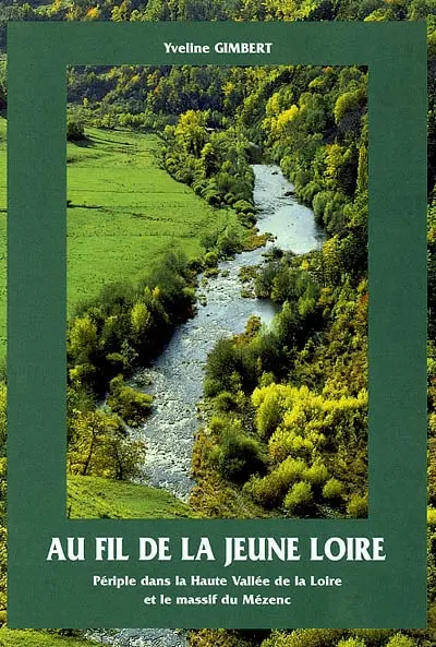 Au fil de la jeune Loire : périple dans la haute vallée de la Loire et le massif du Mézenc
