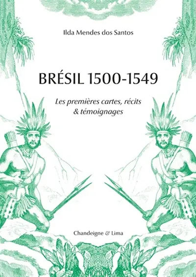 Brésil 1500-1549 : les premières cartes, récits & témoignages