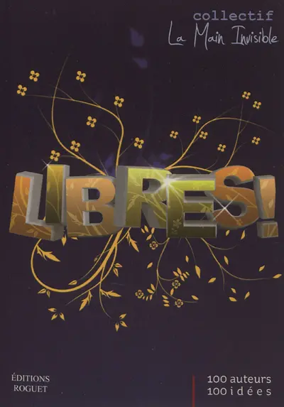 Libres ! : 100 auteurs, 100 idées