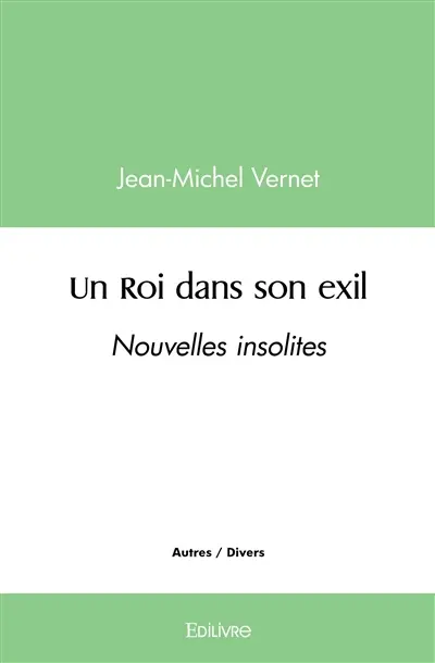 Un roi dans son exil : Nouvelles insolites