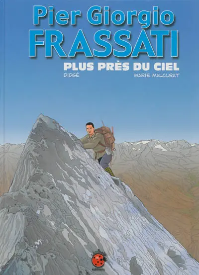 Pier Giorgio Frassati : plus près du ciel