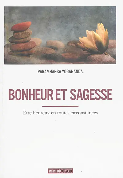 Bonheur et sagesse : être heureux en toutes circonstances