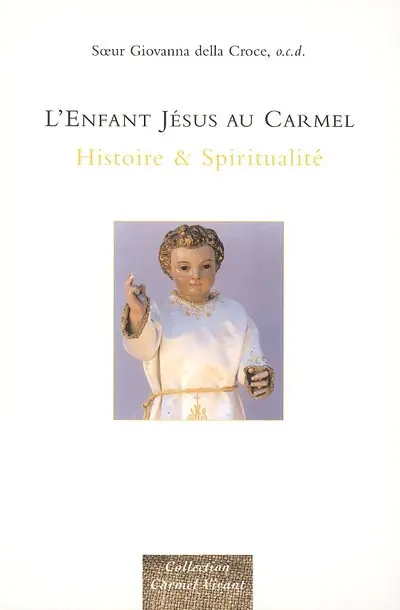 L'enfant Jésus au carmel : histoire & spiritualité