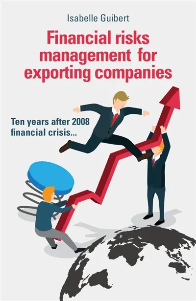 Financial risks management for exporting companies : Ten years after 2008 financial crisis...