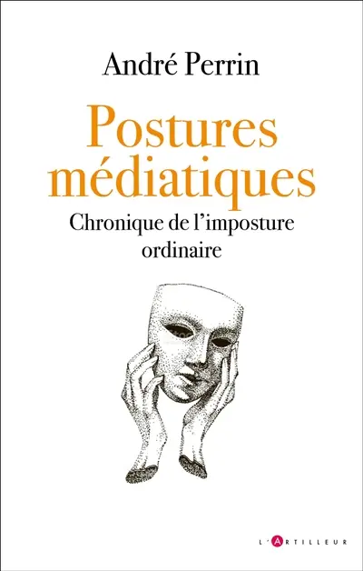 Postures médiatiques : chronique de l'imposture ordinaire