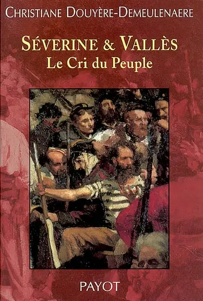 Séverine & Vallès : Le Cri du Peuple