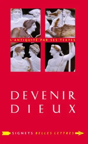 Devenir dieux : désir de puissance et rêve d'éternité chez les Anciens