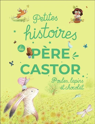 Petites histoires du Père Castor : poules, lapins et chocolat