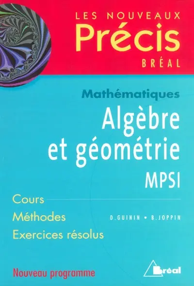 Algèbre et géométrie, mathématiques, MPSI : cours, méthodes, exercices résolus : nouveau programme