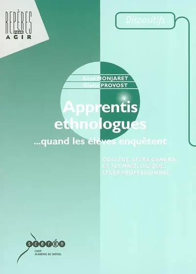 Apprentis ethnologues : quand les élèves enquêtent : collège, lycée général et technologique, lycée professionnel