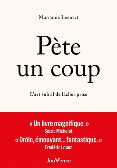 Pète un coup : l'art subtil de lâcher-prise